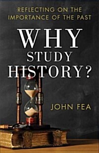 Why Study History?: Reflecting on the Importance of the Past (Paperback)