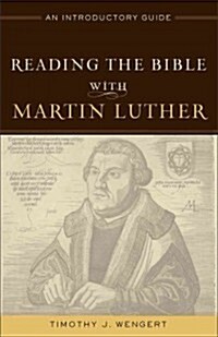 Reading the Bible with Martin Luther: An Introductory Guide (Paperback)