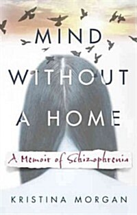 Mind Without a Home: A Memoir of Schizophrenia (Paperback)