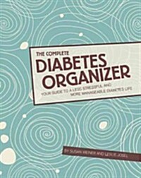 The Complete Diabetes Organizer: Your Guide to a Less Stressful and More Manageable Diabetes Life (Spiral)