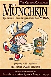 The Munchkin Book: The Official Companion - Read the Essays * (Ab)Use the Rules * Win the Game (Paperback)