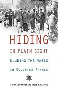 Hiding in Plain Sight: Eluding the Nazis in Occupied France (Paperback)