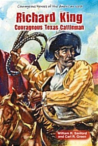 Richard King: Courageous Texas Cattleman (Paperback)