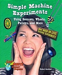 Simple Machine Experiments Using Seesaws, Wheels, Pulleys, and More: One Hour or Less Science Experiments (Paperback)