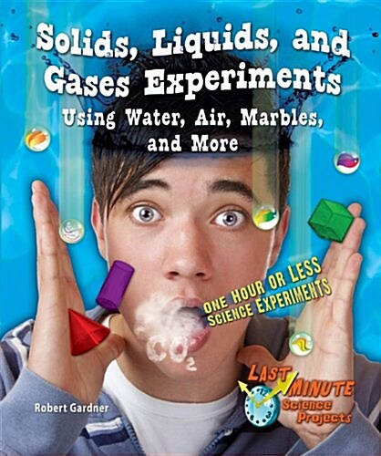 Solids, Liquids, and Gases Experiments Using Water, Air, Marbles, and More: One Hour or Less Science Experiments (Paperback)
