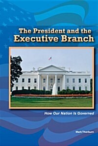 The President and the Executive Branch: How Our Nation Is Governed (Paperback)