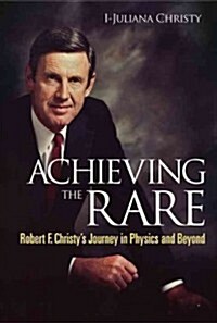 Achieving the Rare: Robert F Christys Journey in Physics and Beyond (Paperback)