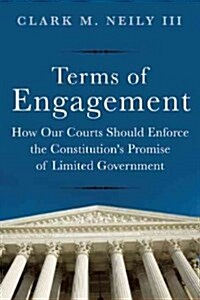 Terms of Engagement: How Our Courts Should Enforce the Constitutions Promise of Limited Government (Hardcover)