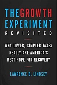 The Growth Experiment Revisited: Why Lower, Simpler Taxes Really Are Americas Best Hope for Recovery (Paperback)