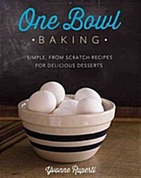 [중고] One Bowl Baking: Simple, from Scratch Recipes for Delicious Desserts (Paperback)
