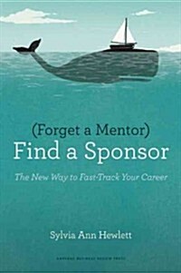 Forget a Mentor, Find a Sponsor (Paperback)