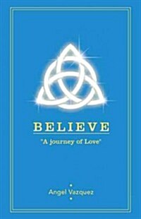 Believe: A Journey of Love (Hardcover)