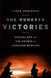 One Hundred Victories: Special Ops and the Future of American Warfare (Hardcover)