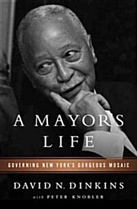 A Mayors Life: Governing New Yorks Gorgeous Mosaic (Hardcover)