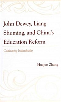 John Dewey, Liang Shuming, and Chinas Education Reform: Cultivating Individuality (Hardcover)