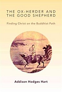 Ox-Herder and the Good Shepherd: Finding Christ on the Buddhas Path (Paperback)