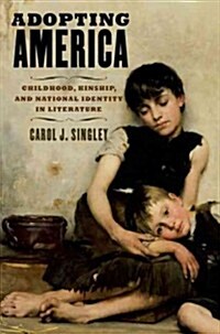 Adopting America: Childhood, Kinship, and National Identity in Literature (Paperback)