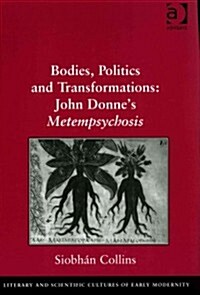 Bodies, Politics and Transformations: John Donnes Metempsychosis (Hardcover)