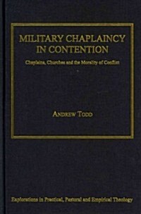 Military Chaplaincy in Contention : Chaplains, Churches and the Morality of Conflict (Hardcover, New ed)