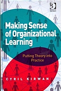 Making Sense of Organizational Learning : Putting Theory into Practice (Hardcover, New ed)