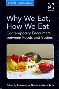 Why We Eat, How We Eat : Contemporary Encounters Between Foods and Bodies (Hardcover, New ed)