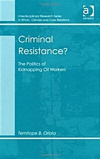 Criminal Resistance? : The Politics of Kidnapping Oil Workers (Hardcover, New ed)