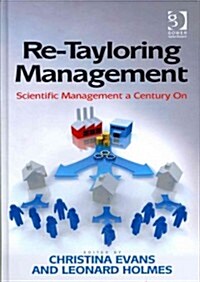 Re-tayloring Management : Scientific Management a Century on (Hardcover, New ed)