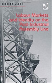 Labour Markets and Identity on the Post-Industrial Assembly Line (Hardcover)