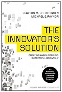 The Innovators Solution: Creating and Sustaining Successful Growth (Hardcover)