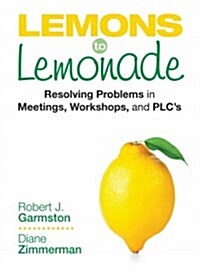 Lemons to Lemonade: Resolving Problems in Meetings, Workshops, and Plcs (Paperback)