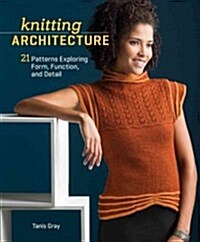 Knitting Architecture: 20 Patterns Exploring Form, Function, and Detail (Paperback)