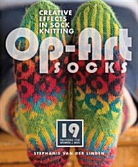 Op-Art Socks: Creative Effects in Sock Knitting (Paperback)