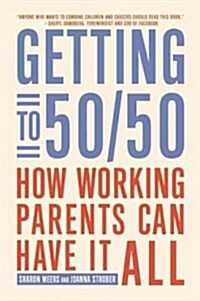 Getting to 50/50: How Working Parents Can Have It All (Paperback)