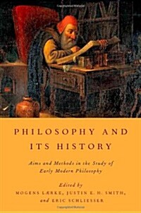 Philosophy and Its History: Aims and Methods in the Study of Early Modern Philosophy (Hardcover)