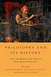 Philosophy and Its History: Aims and Methods in the Study of Early Modern Philosophy (Paperback)