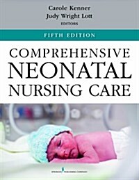 Comprehensive Neonatal Nursing Care: Fifth Edition (Paperback, 5)
