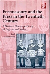 Freemasonry and the Press in the Twentieth Century : A National Newspaper Study of England and Wales (Hardcover, New ed)