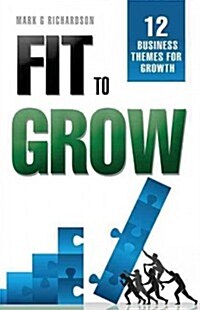 Fit to Grow: 12 Business Themes for Growth (Paperback)