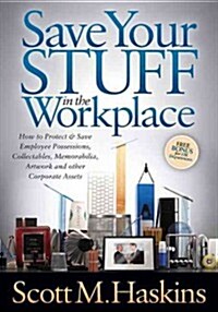 Save Your Stuff in the Workplace: How to Protect & Save Employee Possessions, Collectables, Memorabilia, Artwork and Other Corporate Assets (Paperback)