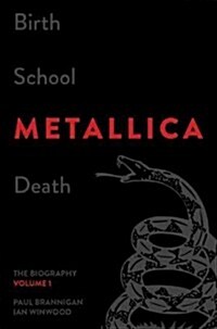 Birth School Metallica Death, Volume 1: The Biography (Hardcover)