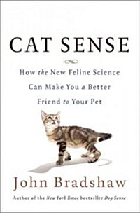 Cat Sense: How the New Feline Science Can Make You a Better Friend to Your Pet (Hardcover)