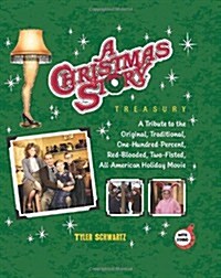 A Christmas Story Treasury: A Tribute to the Original, Traditional, One-Hundred-Percent, Red-Blooded, Two-Fisted, All-American Holiday Movie (Hardcover)