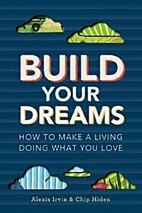 Build Your Dreams: How to Make a Living Doing What You Love (Paperback)