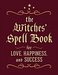 The Witches Spell Book: For Love, Happiness, and Success (Hardcover)