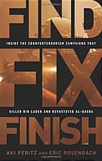 Find, Fix, Finish: Inside the Counterterrorism Campaigns That Killed Bin Laden and Devastated Al-Qaeda (Paperback)