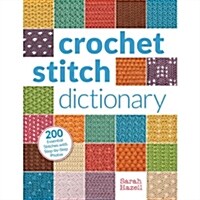 Crochet Stitch Dictionary: 200 Essential Stitches with Step-By-Step Photos (Paperback)