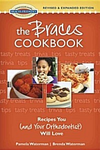 The Braces Cookbook : Recipes You (and Your Orthodontist) Will Love (Spiral Bound)