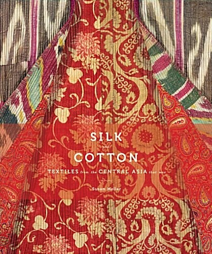 Silk and Cotton: Textiles from the Central Asia That Was (Hardcover)