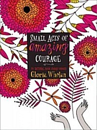 Small Acts of Amazing Courage (Paperback, Reprint)