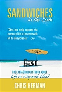 Sandwiches in the Sun: The Extraordinary Truth about Life on a Spanish Island (Hardcover)